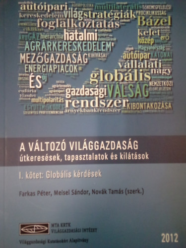 Farkas Pter, Meisel Sndor, Novk Tams - A vltoz vilggazdasg - tkeressek, tapasztalatok s kiltsok I. ktet: Globlis krdsek