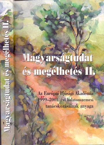 dr. Tabajdi Csaba (szerk.) - Magyarsgtudat s meglhets - A hatrontli magyarsg eslyei a XXI. szzad elejn (Az Eurpai Ifjsgi Akadmia 1999-2001. vi balatonszemesi tancskozsainak anyaga) II. ktet
