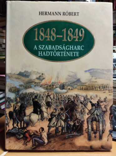 Hermann R�bert - 1848-1849 A szabads�gharc hadt�rt�nete