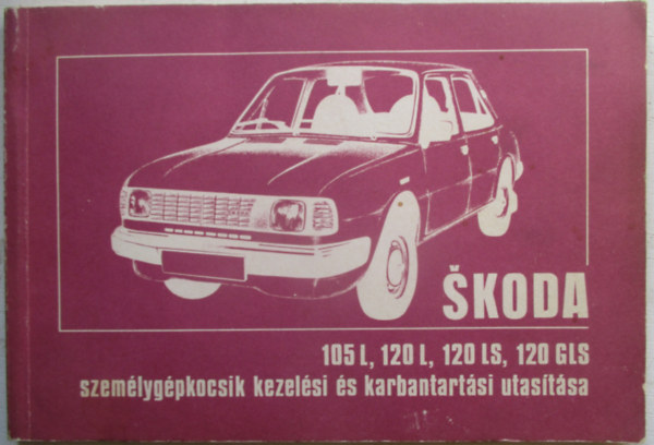 Skoda 105L, 120L, 120LS,120GLS szgk. kezel�si �s karbantart�si...