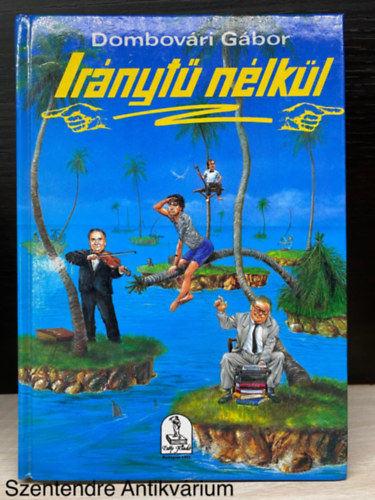 Dombóvári Gábor, Szerk.: Dr. Szigethy Ágnes - Iránytű nélkül (Saját képpel)