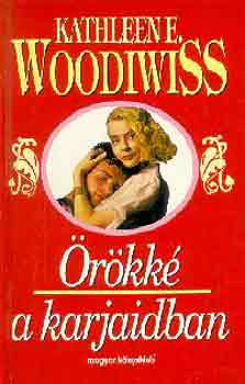 Kathleen E. Woodiwiss - Örökké a karjaidban