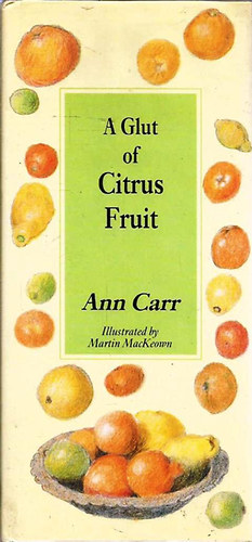 Ann Carr, Martin MacKeown (illus.) - A Glut of Citrus Fruit