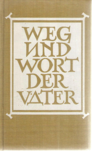 Gerhard Steege (szerk.) - Weg und Wort der Vter - Sprche altchristlicher Mnche