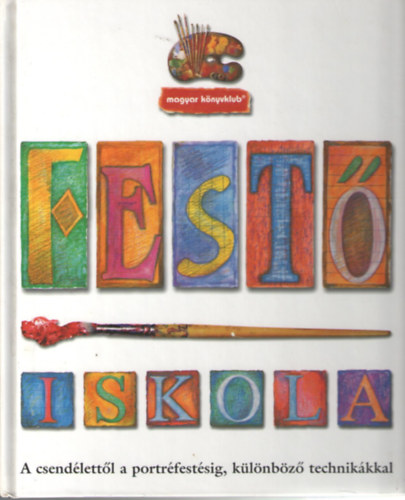 Simon Jennings (szerk.) - Festiskola - A csendlettl a portrfestsig, klnbz technikkkal