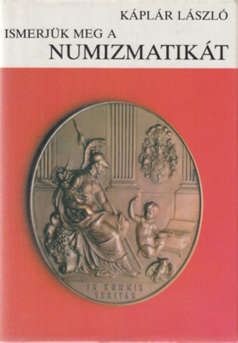 Kplr Lszl - Ismerjk meg a numizmatikt