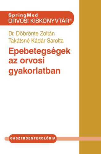 Dr. Döbrönte Zoltán, Takátsné Kádár Sarolta - Epebetegségek az orvosi gyakorlatban