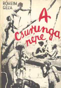 Róheim Géza - A csurunga népe