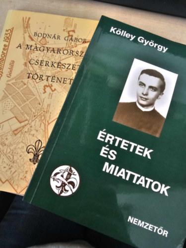 Bodnár Gábor, Kölley György - A magyarországi cserkészet története+ Értetek és miattatok - Egy magyar cserkészvezető visszaemlékezései