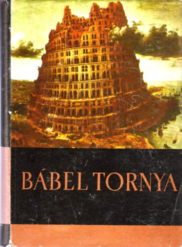 M�ra Ferenc K�nyvkiad� - B�bel tornya (Az �kori k�zel-kelet m�toszai �s mond�i)