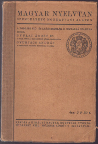 Gyulai Ágost Dr Gyurjács András - Magyar nyelvtan szemléltető mondattani alapon - A polgári fiú és leányiskolák II. osztálya számára