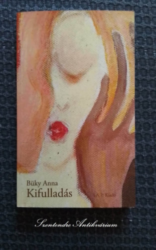 Bky Anna - Kifullads - novellagyjtemny (sajt kppel! szent. antikv.)