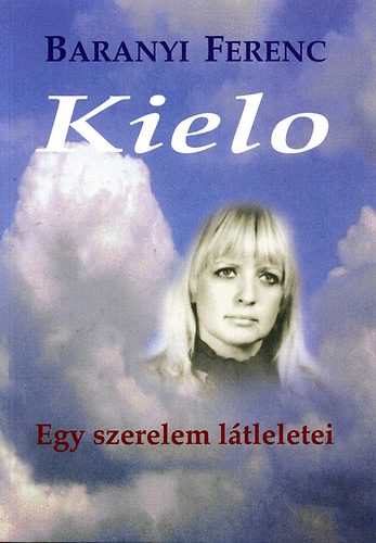 Baranyi Ferenc - Kielo - Egy szerelem l�tleletei