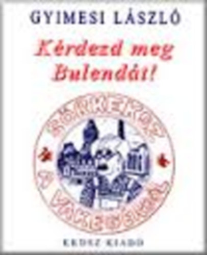 Gyimesi L�szl� - K�rdezd meg Bulend�t!