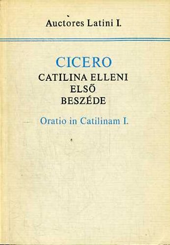 Marcus Tullius Cicero - Cicero Catilina elleni els beszde (Auctores Latini I.)