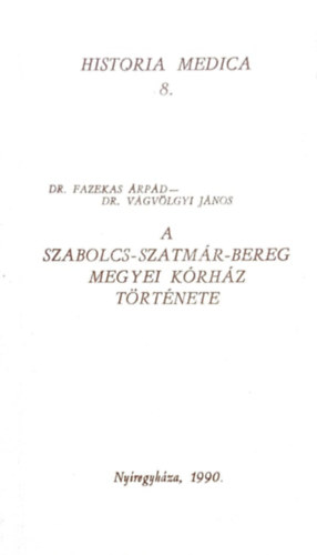 Dr. Fazekas �rp�d, DR. V�gv�lgyi J�nos - A Szabolcs-Szatm�r-Bereg megyei k�rh�z t�rt�nete