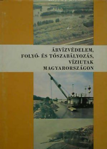 Kovcs Dezs (szerk.) - rvzvdelem, foly- s tszablyozs, vziutak Magyarorszgon