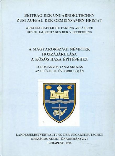 Zielbauer Gyrgy ( szerk.) - A magyarorszgi nmetek hozzjrulsa a kzs haza ptshez - Tudomnyos tancskozs az elzs 50. vforduljn