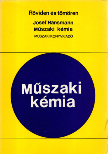 Josef Hansmann - Mszaki kmia (Rviden s tmren) - A kszlktervezs, a mvelettan, a segdtudomnyok s a kmiai technolgia alapjai