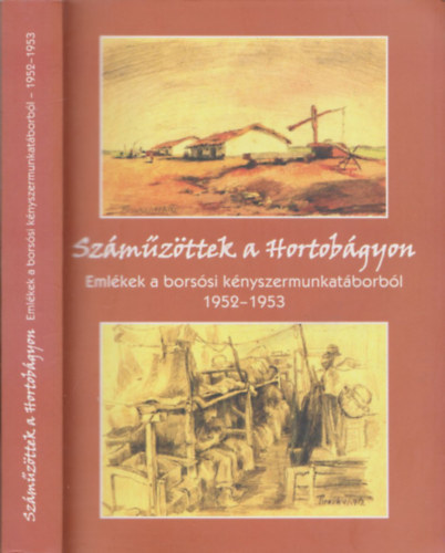 Dr. Kov�ts D�niel (szerk.) - Sz�m�z�ttek a Hortob�gyon - Eml�kek a bors�si k�nyszermunkat�borb�l 1952-1953