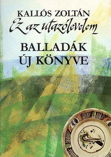 Kall�s Zolt�n - Ez az utaz�levelem - Ballad�k �j k�nyve- Kall�s Zolt�n
