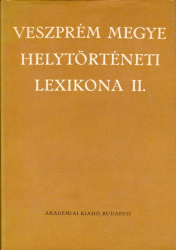 Kovacsics J�zsef-Ila B�lint - Veszpr�m megye helyt�rt�neti lexikona II.