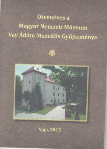 Molnr Sndor (szerk.) - tvenves a Magyar Nemzeti Mzeum Vay dm Muzelis Gyjtemnye
