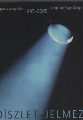 G�sp�r-Szala-Szik�i (szerk.) - D�szlet-jelmez 1995-2005, (Magyar szcenogr�fia - Hungarian Stage Design)