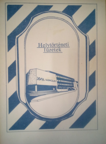 V�radi M�ria, Dr. T�gl�s Tivadar (szerk) - XVIII. ker�let - Hely�rt�neti f�zetek