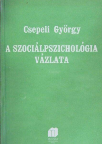 Csepeli Gyrgy, Dr. Ard Mria (szerk.), Dr. Halsz Lszl (lektor) - A szocilpszicholgia vzlata (Az interakci vilga / A csoportllektan vzlata / Az "n" / Szocializci)