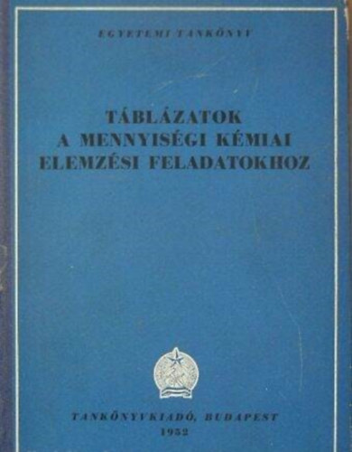 Szerkeszt� Bodor Endre Lektor R�dy Gy�rgy - T�bl�zatok a mennyis�gi k�miai elemz�si feladatokhoz