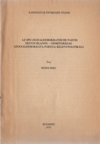Péner Imre - Az SPD (Sozialdemokratische Partei Deutschlands - Németország szociáldemokrata pártja) keleti politikája