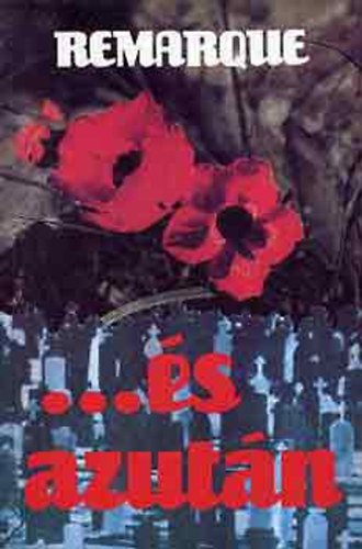 Erich Maria Remarque - ...�s azut�n. A Nyugaton a helyzet v�ltozatlan c. k�nyv folytat�sa