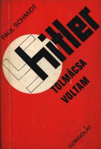 Paul Schmidt - Hitler tolmcsa voltam