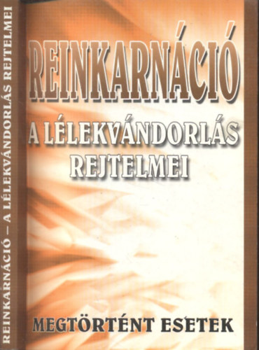 Reinkarn�ci� (A l�lekv�ndorl�s rejtelmei)- Megt�rt�nt esetek
