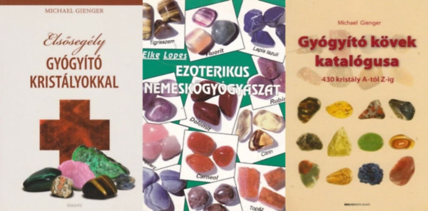 Elke Lopes, Michael Gienger, Michael Gienger - 3 m svnyokkal gygytsrl: Elssegly gygyt kristlyokkal + Ezoterikus nemeskgygyszat + Gygyt kvek katalgusa - 430 kristly A-tl Z-ig