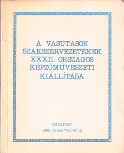 A vasutasok szakszervezetnek XXXII. orszgos kpzmvszeti killtsa