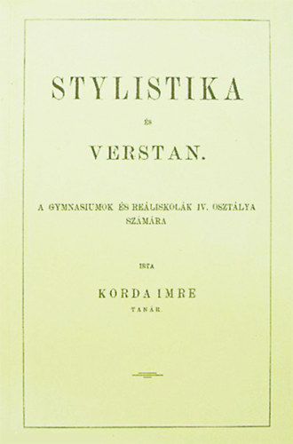 Korda Imre - Stylistika és verstan - a gymnasiumok és reáliskolák IV. osztálya számára