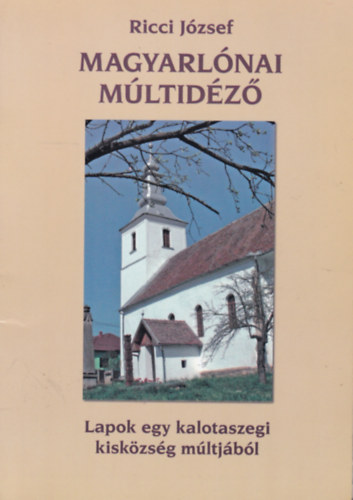 Ricci J�zsef - Magyarl�nai m�ltid�z� - Lapok egy kalotaszegi kisk�zs�g m�ltj�b�l