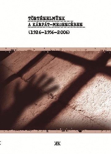 Kov�cs Kiss Gy�ngyi (szerk.) - T�rt�nelm�nk a K�rp�t-medenc�ben (1926-1956-2006)