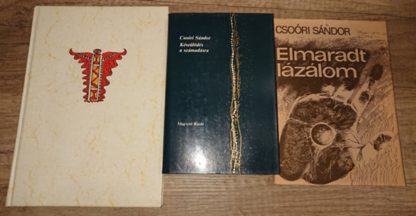 Cso�ri S�ndor - 3 k�tet Cso�ri S�ndort�l: K�sz�l�d�s a sz�mad�sra, Elmaradt l�z�lom, Cso�ri S�ndor hatvan verse