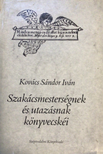 Kovács Sándor Iván - Szakácsmesterségnek és utazásnak könyvecskéi