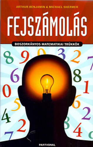 Michael Shermer; Arthur Benjamin - Fejszmols - Boszorknyos matematikai trkkk