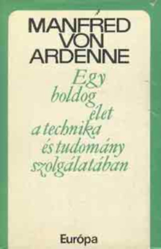 Manfred von Ardenne - Egy boldog élet a technika és tudomány szolgálatában