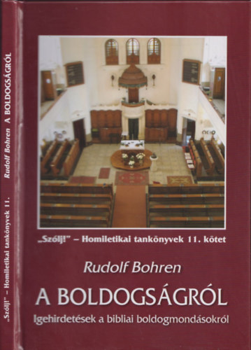 Rudolf Bohren - A boldogsgrl - "Szlj!"-Homiletikai tanknyvek 11.ktet (Igehirdetsek a bibliai boldogmondsokrl)