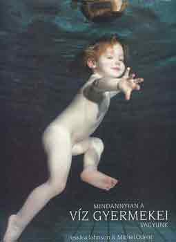 Johnson, J.-Odent, M. - Mindannyian a v�z gyermekei vagyunk