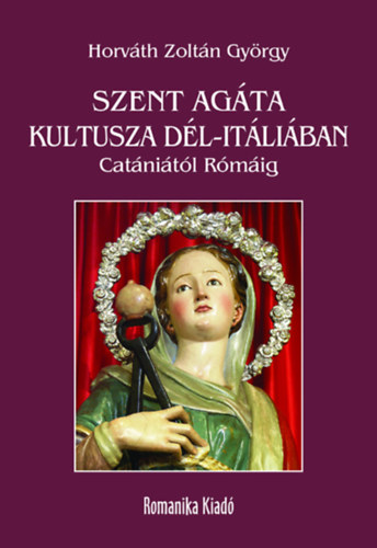 Horvth Zoltn Gyrgy - Szent Agta kultusza Dl-Itliban