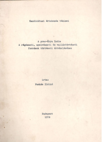 Pusk�s Ildik� - A prae-arya India - A r�g�szeti, nyelv�szeti �s vall�st�rt�neti forr�sok t�rt�neti �rt�kel�s�hez