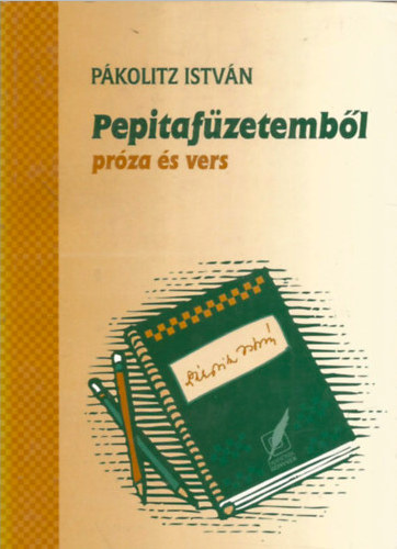 Pákolitz István - Pepitafüzetemből - Próza és vers