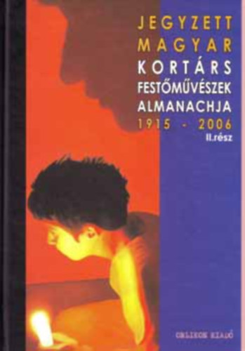Wittek Zsolt szerk. - Jegyzett magyar kortrs festmvszek almanachja 1915-2006 II. rsz